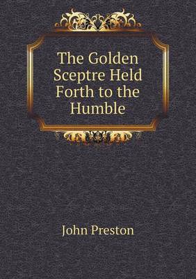 Cover of The Golden Sceptre Held Forth to the Humble