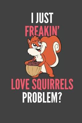 Book cover for I Just Freakin' Love Squirrels