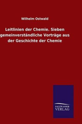 Cover of Leitlinien der Chemie. Sieben gemeinverstandliche Vortrage aus der Geschichte der Chemie