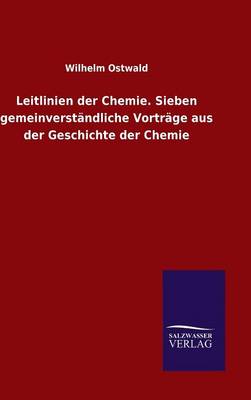 Book cover for Leitlinien der Chemie. Sieben gemeinverstandliche Vortrage aus der Geschichte der Chemie