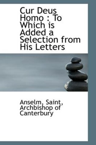 Cover of Cur Deus Homo to Which Is Added a Selection from His Letters