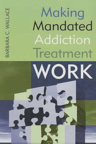 Cover of Making Mandated Addiction Treatment Work