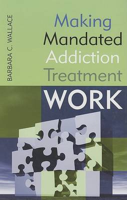 Book cover for Making Mandated Addiction Treatment Work