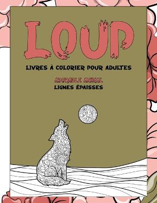 Cover of Livres a colorier pour adultes - Lignes epaisses - Adorable animal - Loup