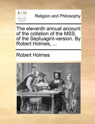 Book cover for The Eleventh Annual Account of the Collation of the Mss. of the Septuagint-Version. by Robert Holmes, ...