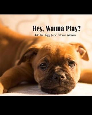 Book cover for Hey, Wanna Play? Cute Boxer Puppy Journal Notebook Sketchbook