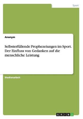 Book cover for Selbsterfullende Prophezeiungen im Sport. Der Einfluss von Gedanken auf die menschliche Leistung