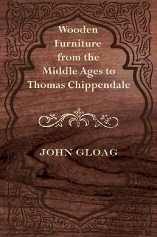 Cover of Wooden Furniture from the Middle Ages to Thomas Chippendale