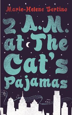 2 A.M. at The Cat's Pajamas by Marie-Helene Bertino