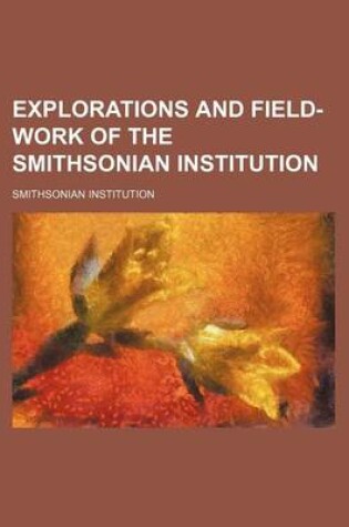Cover of Explorations and Field-Work of the Smithsonian Institution