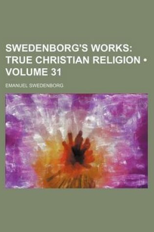 Cover of Swedenborg's Works (Volume 31); True Christian Religion