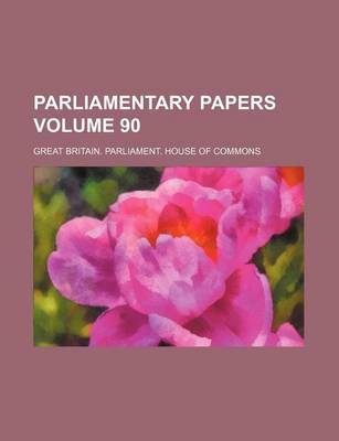 Book cover for Parliamentary Papers Volume 90