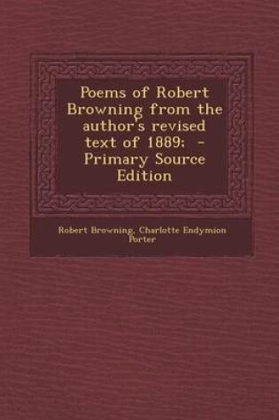 Cover of Poems of Robert Browning from the Author's Revised Text of 1889; - Primary Source Edition