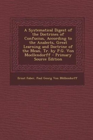 Cover of A Systematical Digest of the Doctrines of Confucius, According to the Analects, Great Learning and Doctrine of the Mean, Tr. by P.G. Von Moellendorf