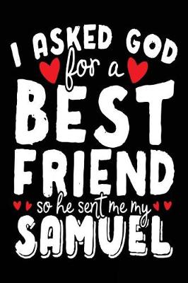 Book cover for I Asked God For A Best Friend So He Sent Me My Samuel