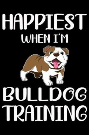 Cover of Happiest When I'm Bulldog Training
