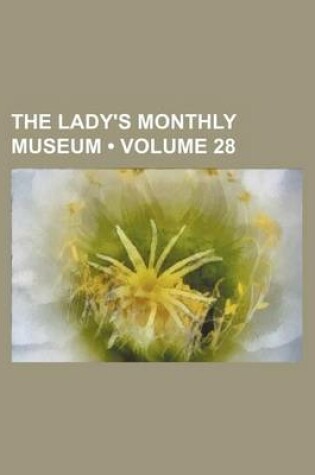 Cover of The Lady's Monthly Museum (Volume 28)