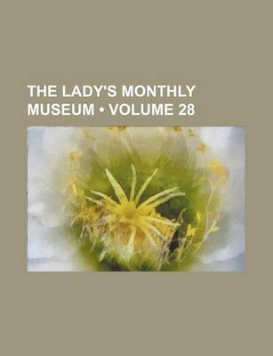 Book cover for The Lady's Monthly Museum (Volume 28)