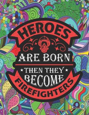 Book cover for Heroes Are Born Then They Become Firefighters
