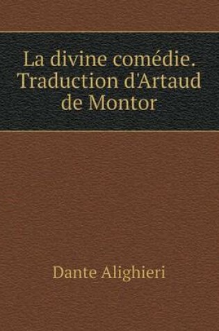 Cover of La divine comédie. Traduction d'Artaud de Montor
