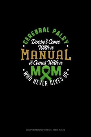 Cover of Cerebral Palsy Doesn't Come With A Manual It Comes With A Mom Who Never Gives Up