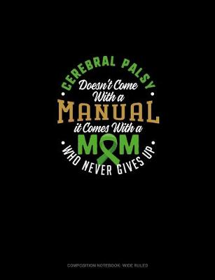 Book cover for Cerebral Palsy Doesn't Come With A Manual It Comes With A Mom Who Never Gives Up