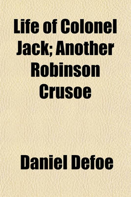Book cover for Life of Colonel Jack; Another Robinson Crusoe