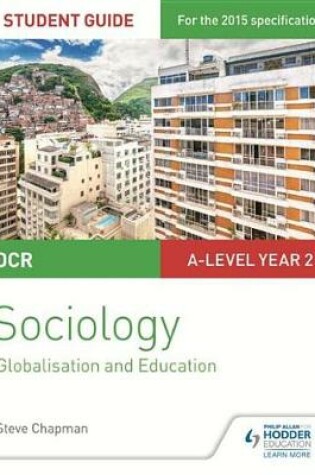 Cover of OCR A Level Sociology Student Guide 4: Debates: Globalisation and the digital social world; Education