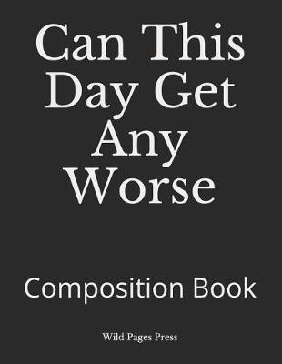 Book cover for Can This Day Get Any Worse