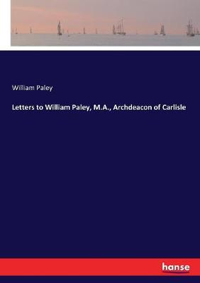 Book cover for Letters to William Paley, M.A., Archdeacon of Carlisle