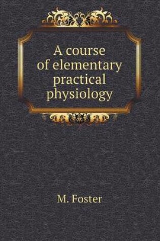 Cover of A Course of Elementary Practical Physiology