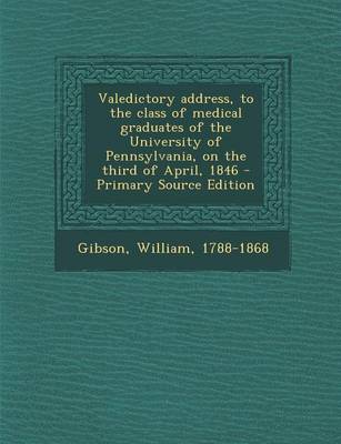 Book cover for Valedictory Address, to the Class of Medical Graduates of the University of Pennsylvania, on the Third of April, 1846 - Primary Source Edition
