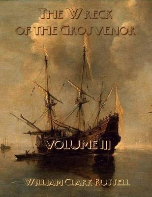 Book cover for The Wreck of the Grosvenor : Volume III (Illustrated)