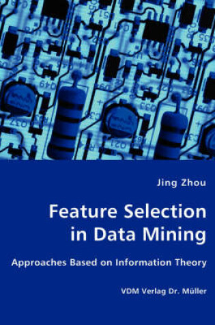 Cover of Feature Selection in Data Mining - Approaches Based on Information Theory