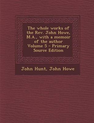 Book cover for The Whole Works of the REV. John Howe, M.A., with a Memoir of the Author Volume 5 - Primary Source Edition