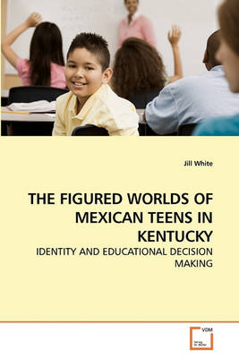 Book cover for The Figured Worlds of Mexican Teens in Kentucky