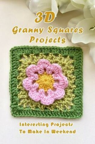 Cover of 3D Granny Squares Projects