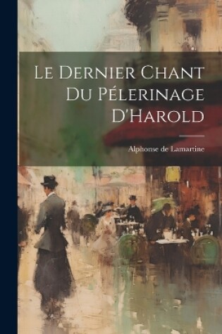 Cover of Le Dernier Chant Du Pélerinage D'Harold