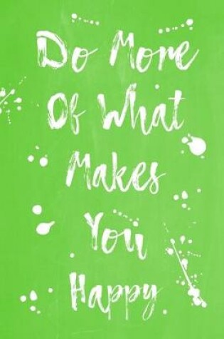 Cover of Pastel Splatter Journal - Do More Of What Makes You Happy (Lime Green)