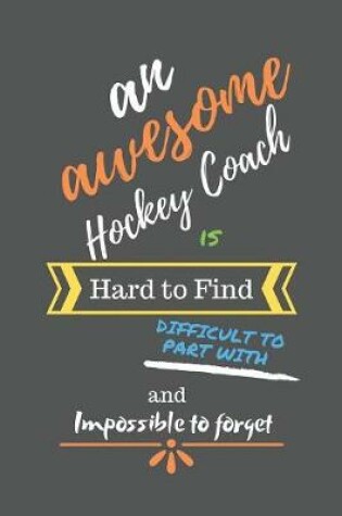 Cover of An Awesome Hockey Coach is Hard to Find Difficult to Part With and Impossible to Forget