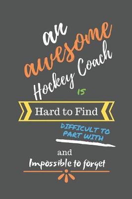 Book cover for An Awesome Hockey Coach is Hard to Find Difficult to Part With and Impossible to Forget