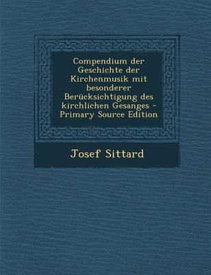 Book cover for Compendium Der Geschichte Der Kirchenmusik Mit Besonderer Berucksichtigung Des Kirchlichen Gesanges - Primary Source Edition