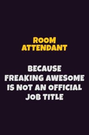 Cover of Room Attendant, Because Freaking Awesome Is Not An Official Job Title