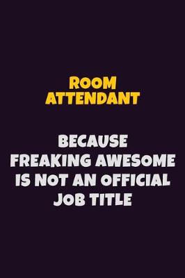 Book cover for Room Attendant, Because Freaking Awesome Is Not An Official Job Title