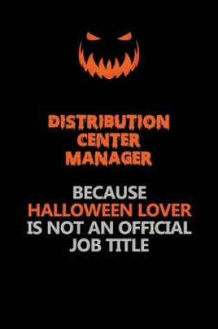 Cover of Distribution Center Manager Because Halloween Lover Is Not An Official Job Title