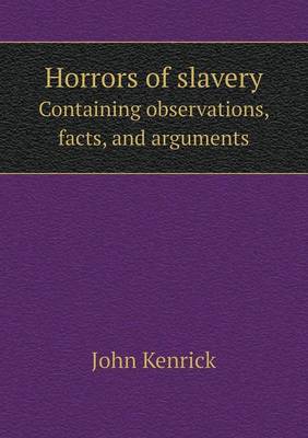 Book cover for Horrors of slavery Containing observations, facts, and arguments