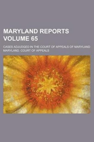 Cover of Maryland Reports; Cases Adjudged in the Court of Appeals of Maryland Volume 65