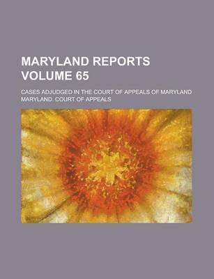 Book cover for Maryland Reports; Cases Adjudged in the Court of Appeals of Maryland Volume 65