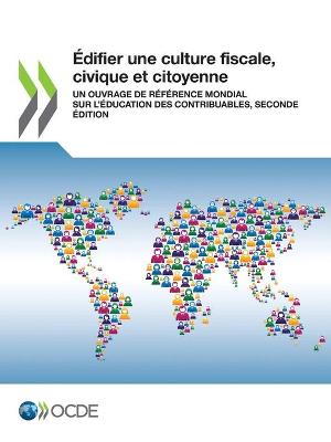 Book cover for Édifier Une Culture Fiscale, Civique Et Citoyenne Un Ouvrage de Référence Mondial Sur l'Éducation Des Contribuables, Seconde Édition