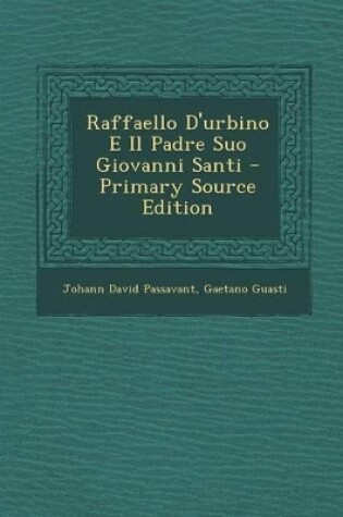 Cover of Raffaello D'Urbino E Il Padre Suo Giovanni Santi - Primary Source Edition